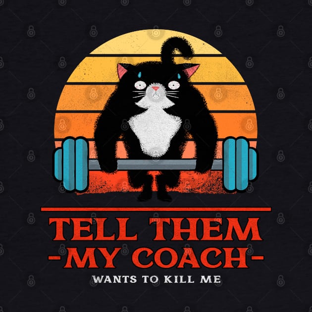 Tell them My coach wants to kill me - Funny gym cat by SashaShuba